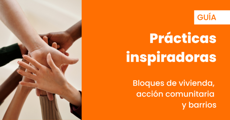 Descarga la guía “Prácticas inspiradoras: bloques de vivienda, acción comunitaria y barrios”